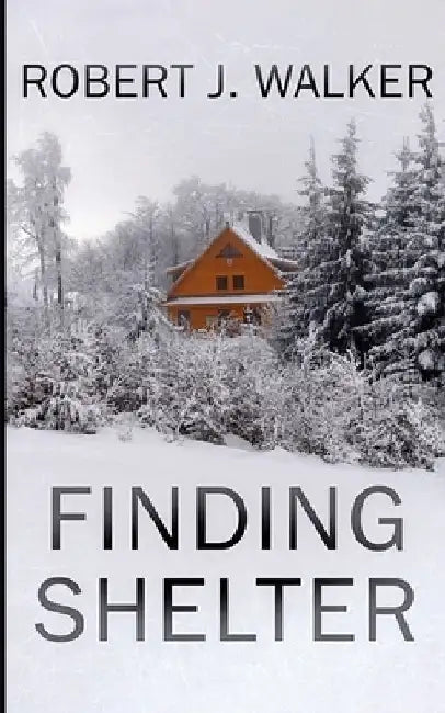 Finding Shelter by Robert J. Walker