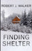Finding Shelter by Robert J. Walker