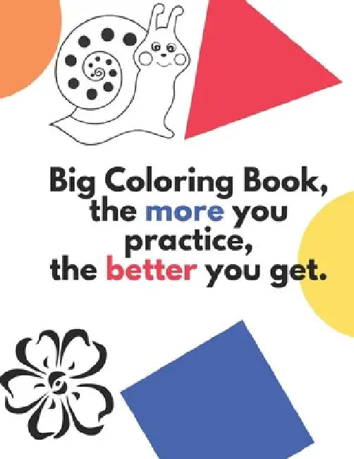 Big Coloring Book, the more you practice, the better you get.: 133 Pages of Learning Fun: ABCs, Animals, Unicorn Cats, Mindfulness, Flowers, & Fairys by Debra Frame