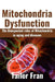 Mitochondria Dysfunction: The Unexpected Roles of Mitochondria in Aging and Disease by Tailor Fran