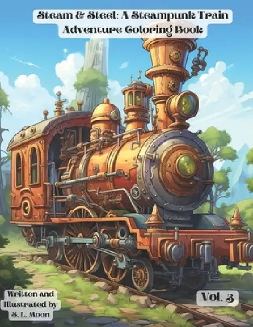 Steam & Steel: A Steampunk Train Adventure Coloring Book: Volumn 3 by S. L. Moon