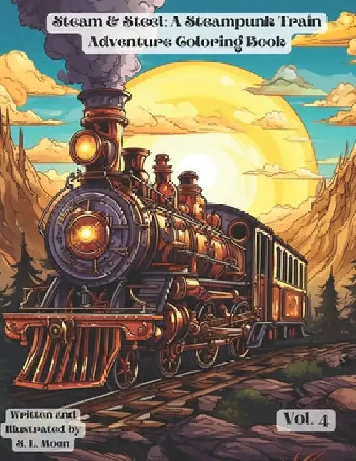 Steam & Steel: A Steampunk Train Adventure Coloring Book: Volumn 4 by S. L. Moon