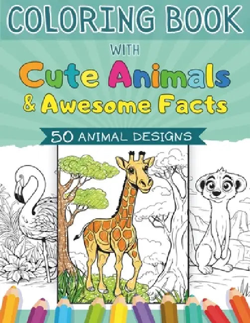Coloring Book for Kids Ages 4-8 with Animals and Awesome Facts: 50 Amazing Cute Animal Designs of Dog, Cat, Bear, Unicorn, Horse, Lion, and More for F by Stacy Do
