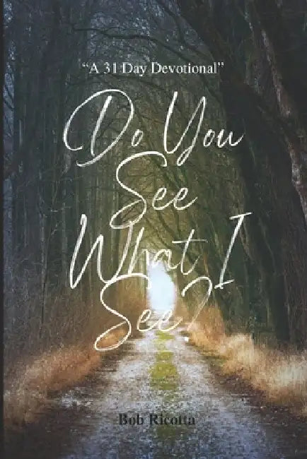 Do You See What I See?: A 31 Day Devotional by Bob Ricotta