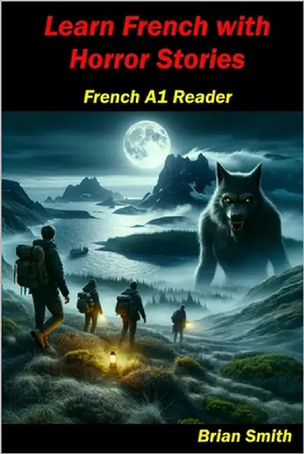 Learn French with Horror Stories: French A1 Reader by Smith, Brian