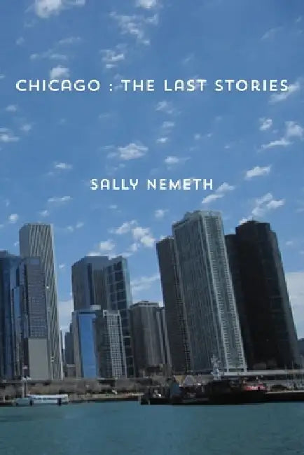 Chicago: The Last Stories by Sally Nemeth