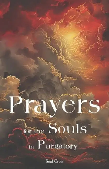 Prayers for the Souls in Purgatory by Saul Cross