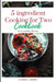 5-ingredient Cooking for Two cookbook 2024: The ultimate 5-ingredient cookbook for two meal, slow cooker, Healthy Recipes including pictures by Rosalee S. Schwartz