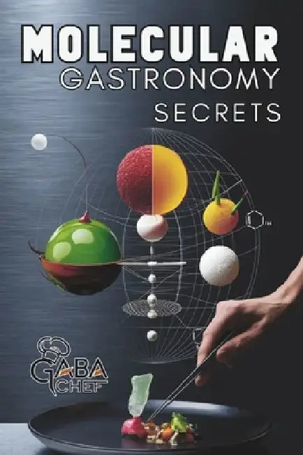 Molecular Gastronomy Secrets: Advanced Techniques for Artistic Modern Cooking: Unlock Culinary Knowledge: Discovering the Wisdom of Flavor Mastering t by Fusion Quill Publishing