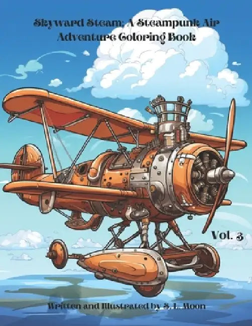 Skyward Steam: A Steampunk Air Adventure Coloring Book: Volume 3 by S. L. Moon