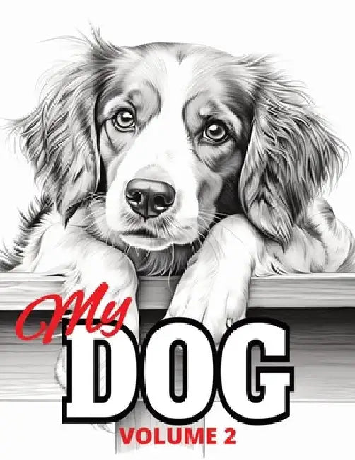 My Dog - Volume 2: Animal Coloring Book For Adults by Cath Dobbinson