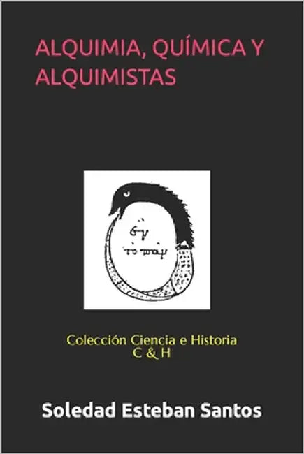 Alquimia, Química Y Alquimistas: Colección Ciencia e Historia by Esteban Santos, Soledad