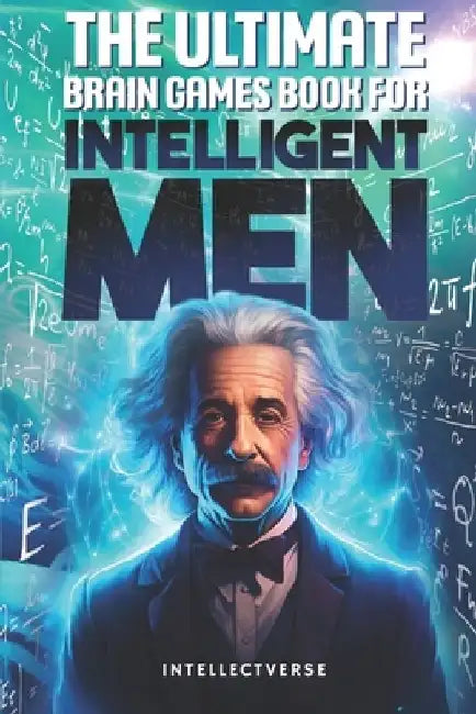The Ultimate Brain Games Book for Intelligent Men: Puzzles Crosswords Riddles Quiz and Activities for Smart Men by Intellect Verse