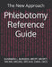 Phlebotomy Reference Guide: The New Approach by Sharnera Burgess