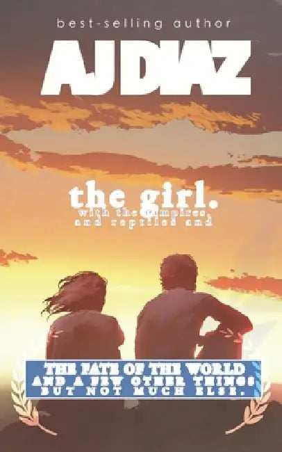 The girl with the vampires. and reptiles.: and the fate of the world. and a few other things. but not much else. by Aj Diaz