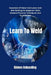 Learn To Weld: Essentials Of Metal Fabrication And MIG Welding For Beginners With Detailed Practical Techniques And Illustrations by Gideon Ankunding