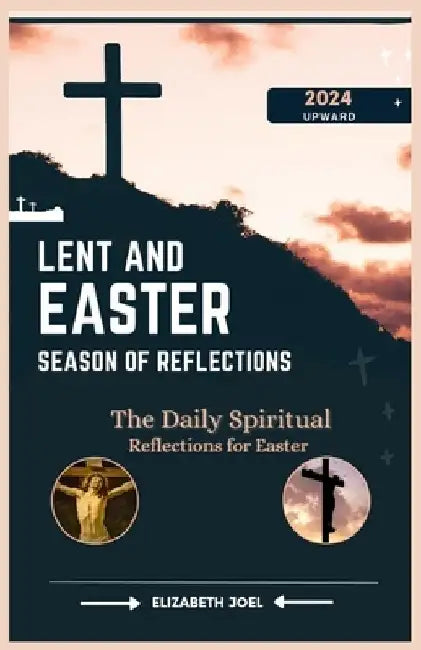 Lent and Easter Season of Reflections: The Daily Spiritual Reflections for Easter by Elizabeth Joel
