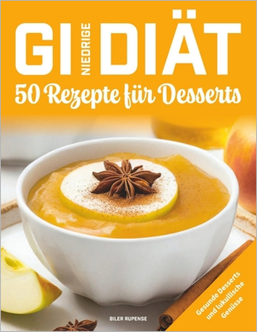 Niedrige GI-Diät, 50 Rezepte für Desserts: Gesunde Desserts und lukullische Genüsse by Biler Rupense