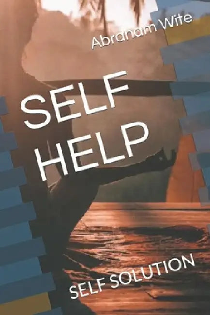 Self Help: Self Solution by Abraham Wite