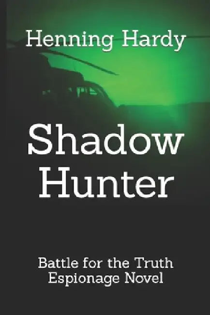 Shadow Hunter: Battle for the Truth by Henning Hardy