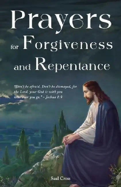 Prayers for Forgiveness and Repentance by Saul Cross