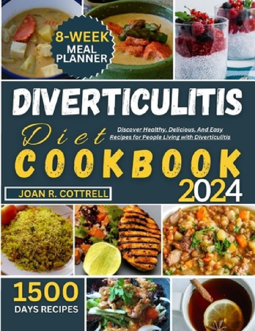 Diverticulitis Diet Cookbook: Discover Healthy, Delicious, And Easy Recipes for People Living with Diverticulitis by Joan R. Cottrell