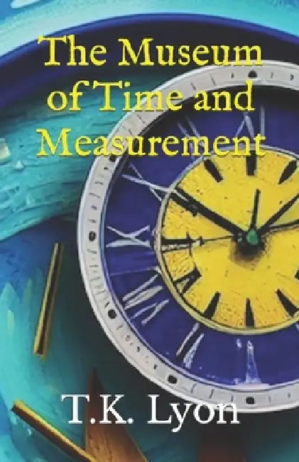 The Museum of Time and Measurement by T. K. Lyon