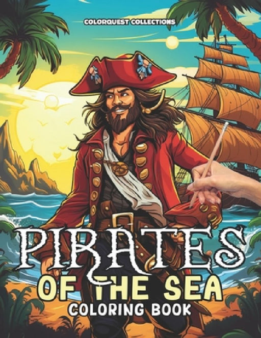 Pirates of the Sea Coloring Book: A Pirate Color Quest Chart Your Course to Creativity by Hey Sup Bye Publishing