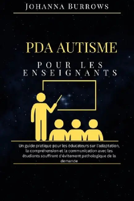 PDA Autisme pour les enseignants: Un guide pratique pour les éducateurs sur l'adaptation, la compréhension et la communication avec les étudiants souf by Johanna Burrows