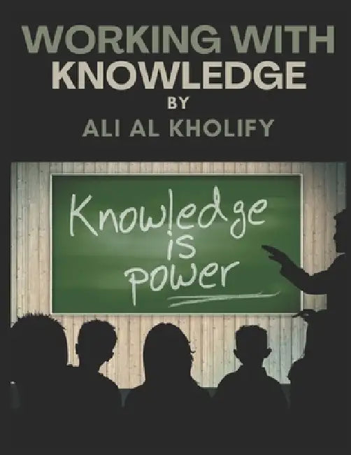 Working with Knowledge by Ali Alkholify