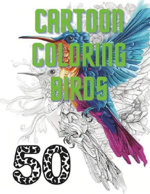 50 Cartoon Coloring Birds to Take Flight in Your Imagination: Adventures for Kids and Adults Detailed Scenes to Color by Artur Sobolevskij