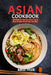 Asian Cookbook: 60 Authentic Recipes From Japan China Vietnam Korea India And More by Adele Tyler