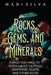 Rocks, Gems, and Minerals: What You Need to Know about Crystals, Gemstones, Agates, and Other Rocks by Mari Silva
