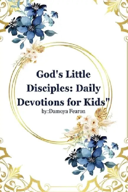 God's Little Disciples: Daily Devotions for Kids Kids Bible Stories Reflection by Damoya Fearon