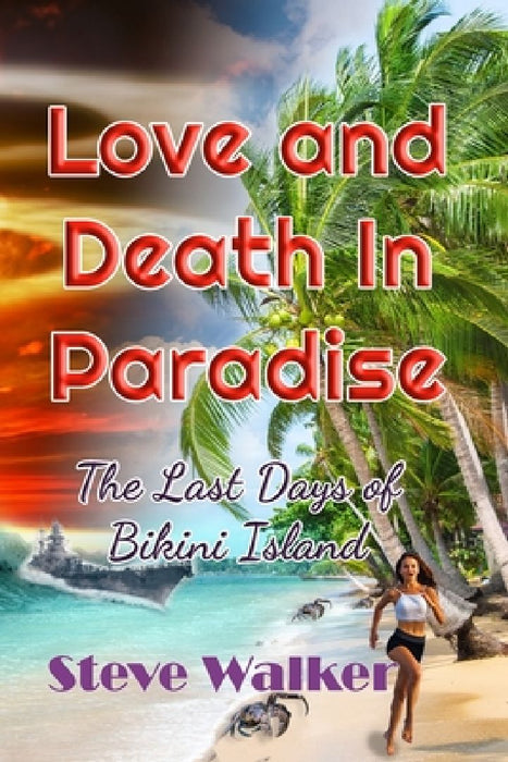 Love and Death in Paradise: The Last Days of Bikini Island by Steve a. Walker