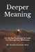 Deeper Meaning: The 40-Day Devotional To Guide You Through Your Wilderness by Tommy Clark Dmin