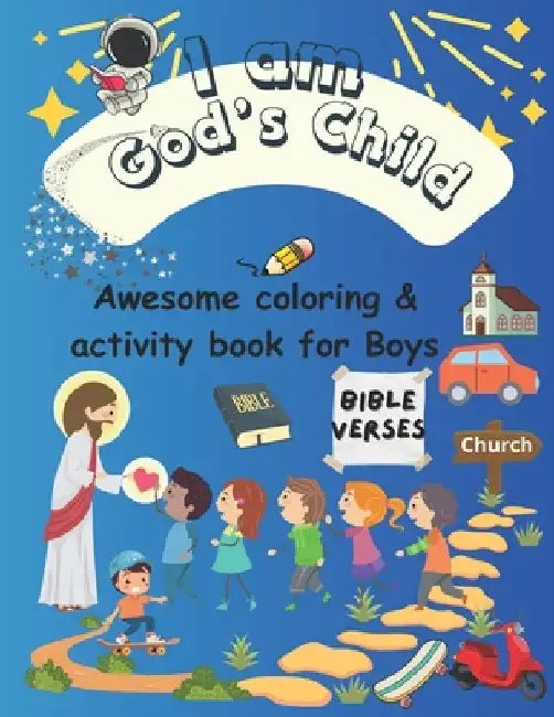 A Coloring & Activity Book for Boys: "I Am God's Child" 53 Pages of Bible Verses and Christian Images for Kids to Color by Ziva Camile Reader