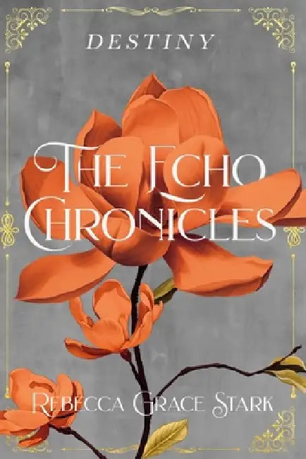 The Echo Chronicles: Destiny by Rebecca Grace Stark