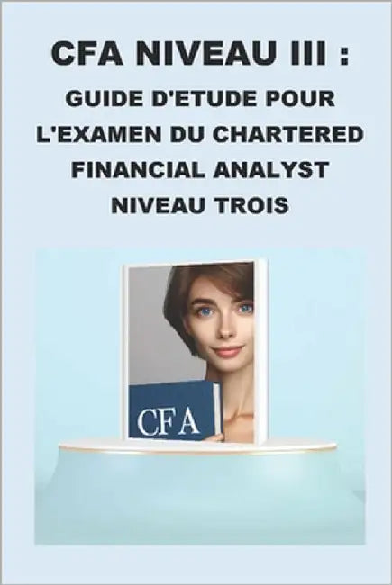 CFA Niveau III: Guide d'étude pour l'examen du Chartered Financial Analyst Niveau Trois by McCaulay, Philip Martin