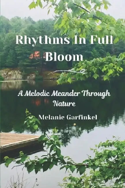 Rhythms In Full Bloom: A Melodic Meander Through Nature by Melanie Garfinkel
