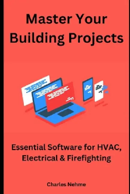 Master Your Building Projects: Essential Software for HVAC, Electrical & Firefighting by Charles Nehme