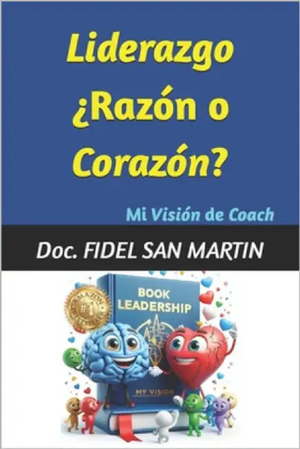 Liderazgo ¿Razón o Corazón?: Mi Visión de Coach by San Martin, Doc Fidel
