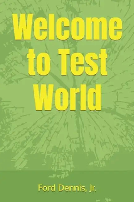 Welcome to Test World by Ford, Jr. Dennis