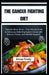 The Cancer Fighting Diet: "Nourish, Move, thrive - Your Ultimate Guide to Deliciously Defending Against Cancer with Science, Fitness, and Heartf by Anne Finley
