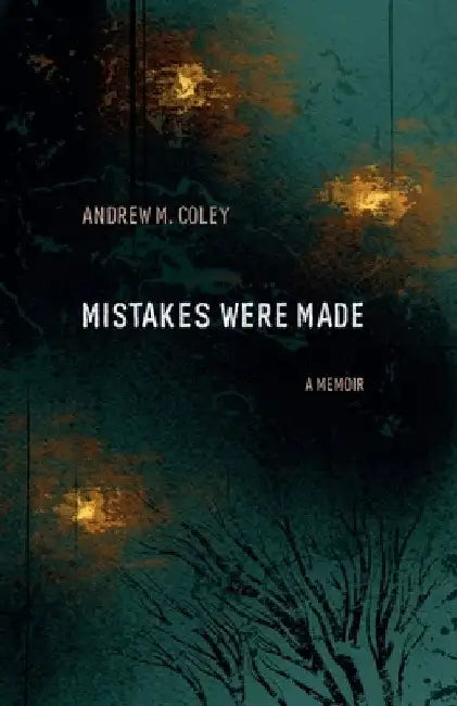 Mistakes Were Made: A Memoir by Andrew M. Coley