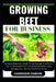 Growing Beet for Business: Complete Beginners Guide To Understand And Master How To Grow beet From Scratch (Cultivation, Care, Management, Harves by Harrison Damon