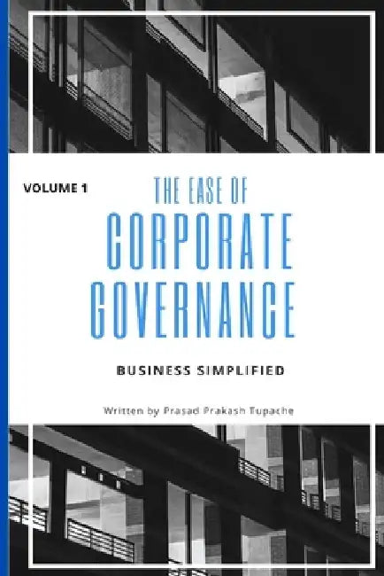 The Ease of Corporate Governance -Volume 1: Business Simplified by Prasad Prakash Tupache