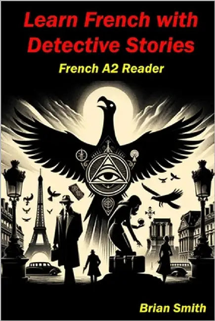 Learn French with Detective Stories: French A2 Reader by Smith, Brian