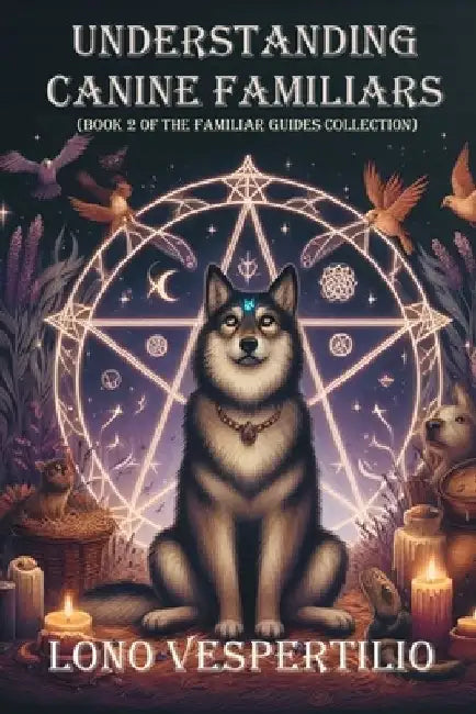 Understanding Canine Familiars by Lono F. Vespertilio