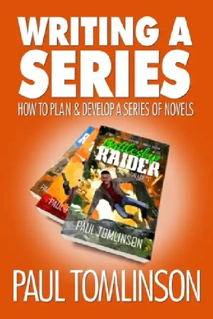 Writing a Series: How to Plan and Develop a Series of Novels by Paul Tomlinson